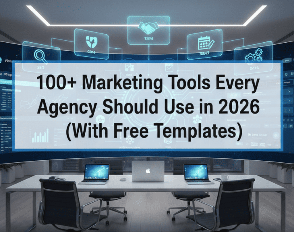100+ Marketing Tools Every Agency Should Use in 2026 (With Free Templates)